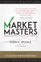 Market Masters (Interviews with Canada's Top Investors - Proven Investing Strategies You Can Apply) by Robin R. Speziale, 9781770413436