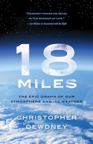 18 Miles (The Epic Drama of Our Atmosphere and Its Weather) by Christopher Dewdney, 9781770413467