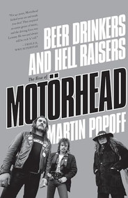 Beer Drinkers and Hell Raisers (The Rise of Motörhead) by Martin Popoff, 9781770413474