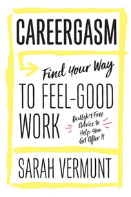 Careergasm (Find Your Way to Feel-Good Work) by Sarah Vermunt, 9781770413719