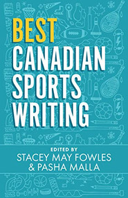 Best Canadian Sports Writing by Stacey May Fowles, Pasha Malla, 9781770413726