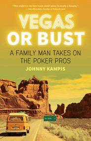 Vegas or Bust (A Family Man Takes On the Poker Pros) by Johnny Kampis, 9781770413764