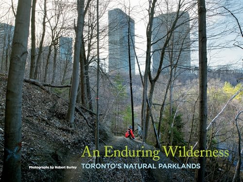 An Enduring Wilderness (Toronto's Natural Parklands) by Robert Burley, 9781770413795