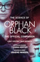 The Science of Orphan Black (The Official Companion) by Casey Griffin, Nina Nesseth, Graeme Manson, Cosima Herter, 9781770413801