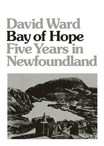 Bay of Hope (Five Years in Newfoundland) by David Ward, 9781770413825