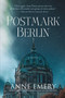Postmark Berlin (A Mystery) by Anne Emery, 9781770413870