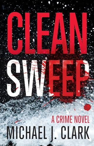 Clean Sweep (A Crime Novel) by Michael J. Clark, 9781770413979