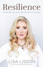 Resilience (Navigating Life, Loss and the Road to Success) by Lisa Lisson, 9781770413986