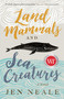 Land Mammals and Sea Creatures (A Novel) by Jen Neale, 9781770414143