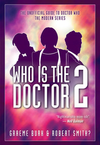Who Is The Doctor 2 (The Unofficial Guide to Doctor Who - The Modern Series) by Graeme Burk, Robert Smith?, 9781770414150