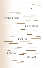 A Generous Latitude (Poems) by Lenea Grace, 9781770414211