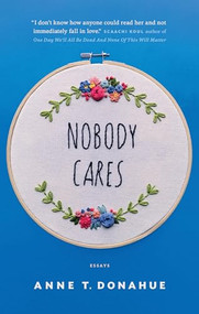 Nobody Cares (Essays) by Anne T. Donahue, 9781770414235