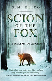 Scion of the Fox (The Realms of Ancient, Book 1) - 9781770414310 by S. M. Beiko, 9781770414310