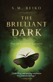 The Brilliant Dark (The Realms of Ancient, Book 3) - 9781770414334 by S.M. Beiko, 9781770414334