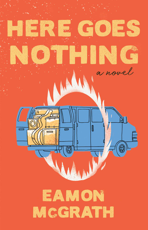 Here Goes Nothing (A Novel) by Eamon McGrath, 9781770414433