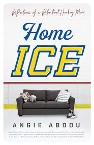 Home Ice (Reflections of a Reluctant Hockey Mom) by Angie Abdou, 9781770414457