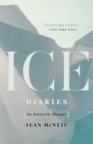 Ice Diaries (An Antarctic Memoir) - 9781770414464 by Jean McNeil, 9781770414464