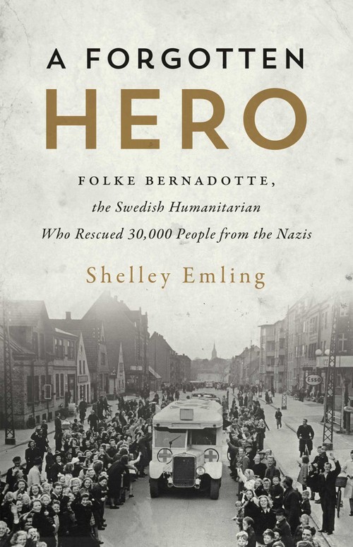 A Forgotten Hero (Folke Bernadotte, the Swedish Humanitarian Who Rescued 30,000 People from the Nazis) by Shelley Emling, 9781770414495