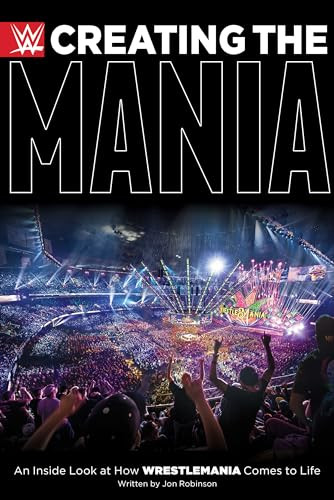 Creating the Mania (An Inside Look at How WrestleMania Comes to Life) by Jon Robinson, 9781770414501