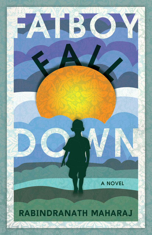 Fatboy Fall Down (A Novel) by Rabindranath Maharaj, 9781770414525