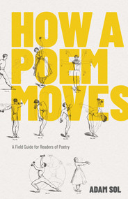 How a Poem Moves (A Field Guide for Readers of Poetry) by Adam Sol, 9781770414563