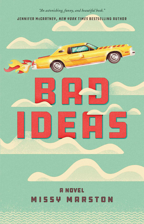 Bad Ideas (A Novel) by Missy Marston, 9781770414617