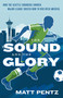 The Sound and the Glory (How the Seattle Sounders Showed Major League Soccer How to Win Over America) by Matt Pentz, 9781770414624