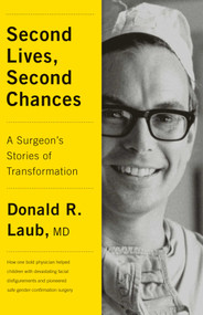 Second Lives, Second Chances (A Surgeon's Stories of Transformation) by Donald R., M.D. Laub, 9781770414679