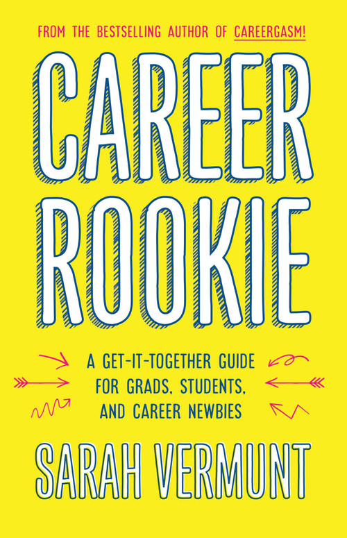 Career Rookie (A Get-It-Together Guide for Grads, Students and Career Newbies) by Sarah Vermunt, 9781770414884