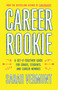 Career Rookie (A Get-It-Together Guide for Grads, Students and Career Newbies) by Sarah Vermunt, 9781770414884