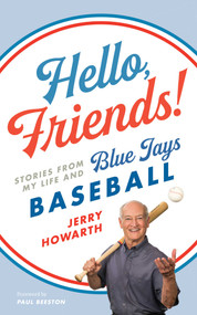 Hello, Friends! (Stories from My Life and Blue Jays Baseball) by Jerry Howarth, 9781770414983