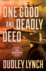 One Good and Deadly Deed (A Sheriff Luke McWhorter Mystery) by Dudley Lynch, 9781770415003