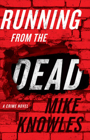Running from the Dead (A Crime Novel) by Mike Knowles, 9781770415195