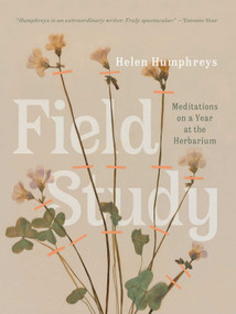 Field Study (Meditations on a Year at the Herbarium) by Helen Humphreys, 9781770415348
