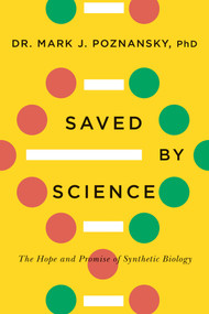 Saved by Science (The Hope and Promise of Synthetic Biology) by Mark J. Poznansky, 9781770415355