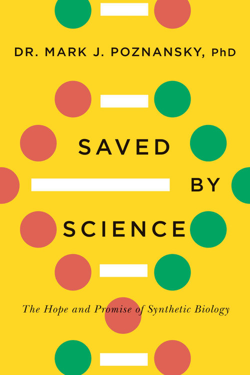 Saved by Science (The Hope and Promise of Synthetic Biology) by Mark J. Poznansky, 9781770415355