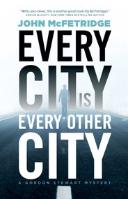 Every City Is Every Other City (A Gordon Stewart Mystery) by John McFetridge, 9781770415416