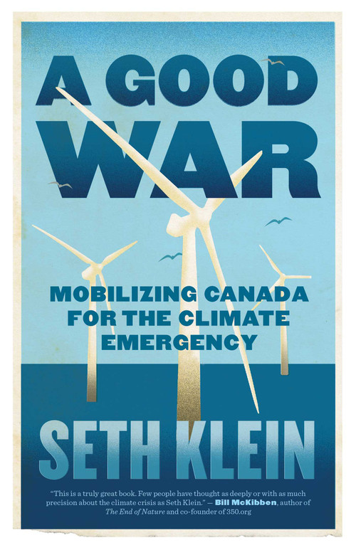 A Good War (Mobilizing Canada for the Climate Emergency) by Seth Klein, 9781770415454
