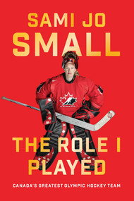 The Role I Played (Canada's Greatest Olympic Hockey Team) by Sami Jo Small, 9781770415652