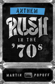 Anthem: Rush in the '70s - 9781770415683 by Martin Popoff, 9781770415683