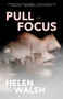 Pull Focus (A Novel) by Helen Walsh, 9781770415799