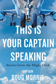 This Is Your Captain Speaking (Stories from the Flight Deck) by Doug Morris, 9781770415850