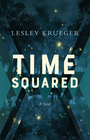 Time Squared (A Novel) by Lesley Krueger, 9781770415928