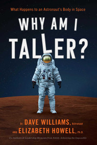 Why Am I Taller? (What Happens to an Astronaut's Body in Space) by Dave Williams, Elizabeth Howell, 9781770415966
