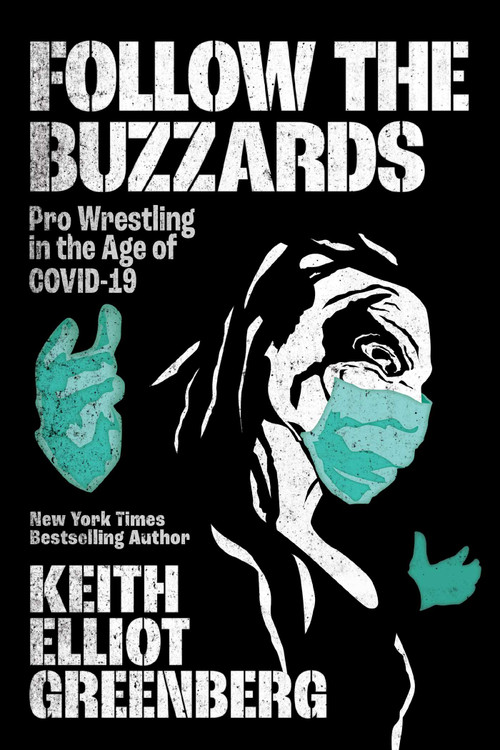 Follow the Buzzards (Pro Wrestling in the Age of COVID-19) by Keith Elliot Greenberg, 9781770415980