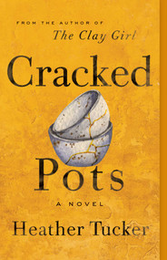 Cracked Pots (A Novel) by Heather Tucker, 9781770415997
