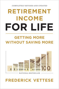 Retirement Income for Life (Getting More without Saving More (Second Edition)) by Frederick Vettese, 9781770416024
