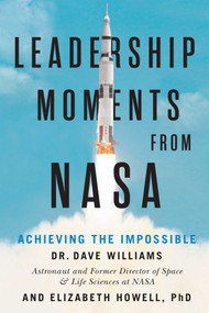 Leadership Moments from NASA (Achieving the Impossible) by Dave Williams, Elizabeth Howell, 9781770416048