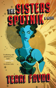 The Sisters Sputnik (A Novel) by Terri Favro, 9781770416086
