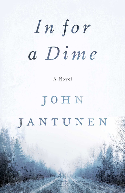 In for a Dime (A Novel) by John Jantunen, 9781770416154